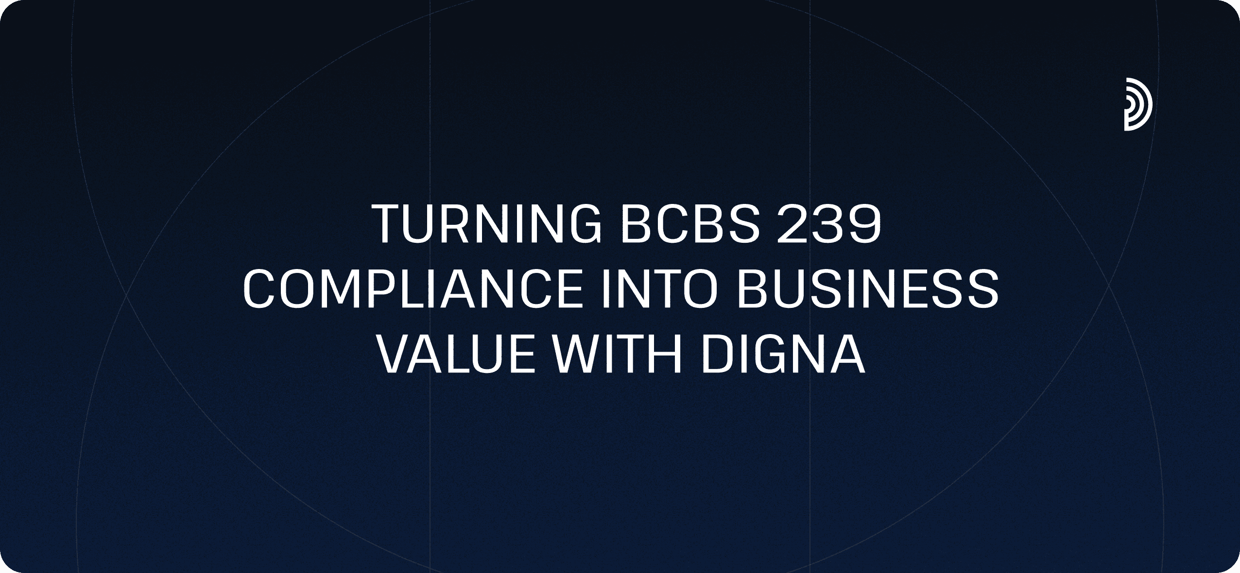 Turning BCBS 239 Compliance into Business Value with digna 