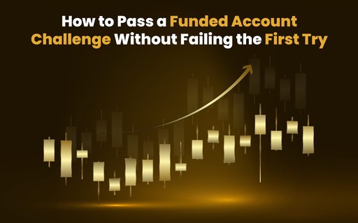 How to Pass a Funded Account Challenge Without Failing the First Try