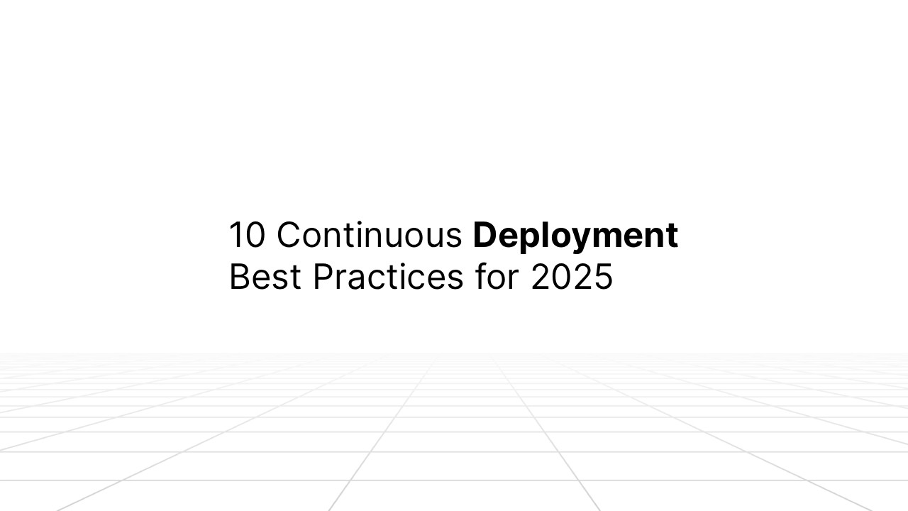 Minimalist slide with the title ‘10 Continuous Deployment Best Practices for 2025’ centered on a white background with faint gray grid lines extending toward the horizon.