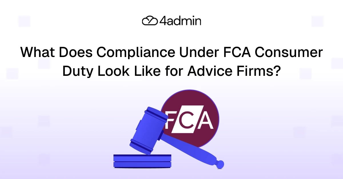 FCA Consumer Duty in 2026: What Compliance Looks Like for Advice Firms