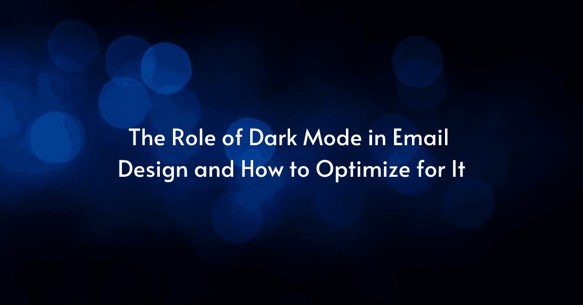 The Role of Dark Mode in Email Design and How to Optimize for It