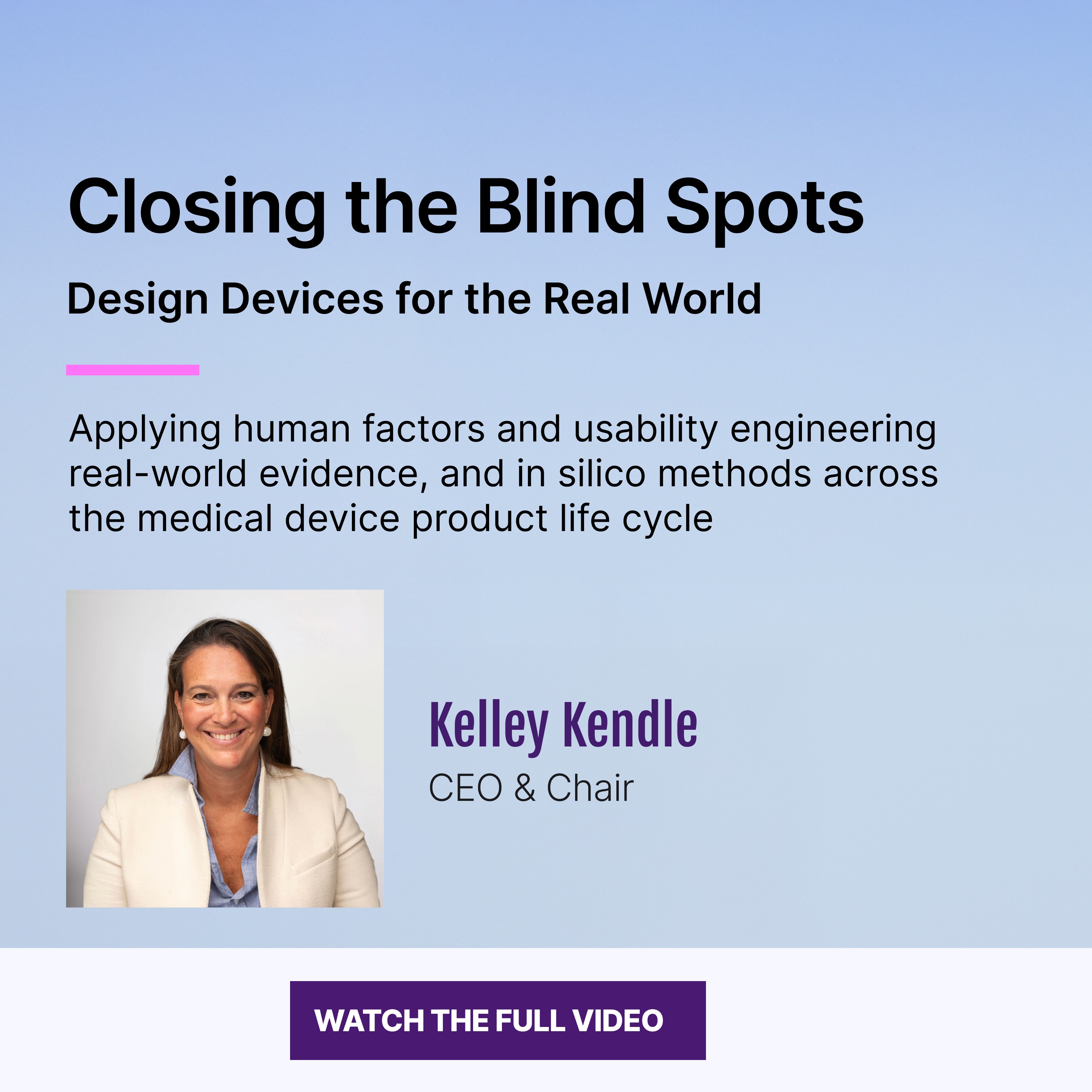 ClariMed webinar promotional graphic for 'Closing the Blind Spots: Design Devices for the Real World,' about applying human factors, usability engineering, real-world evidence, and in silico methods across the medical device product life cycle, featuring speaker Kelley Kendle, CEO and Chair.