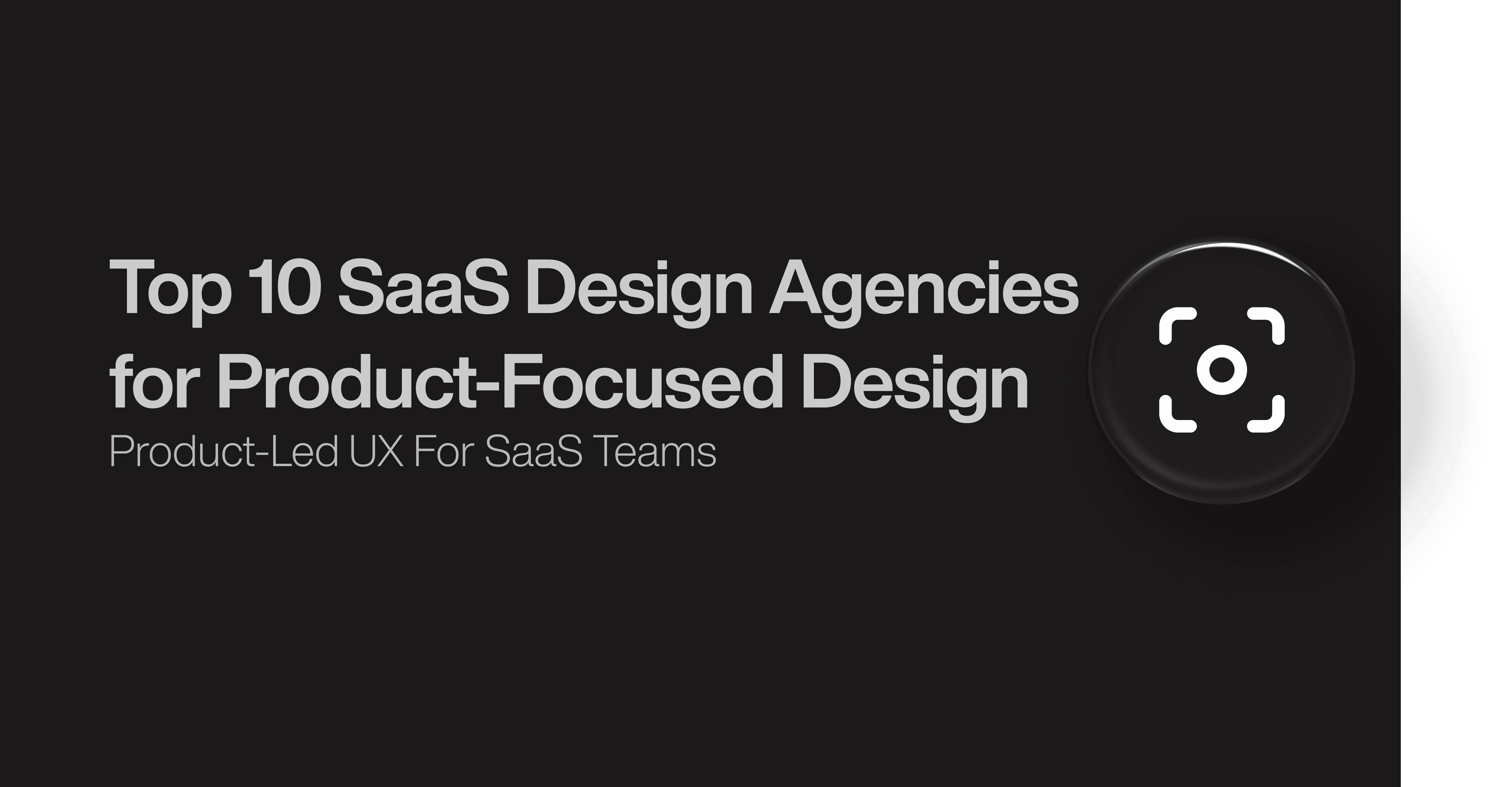 Top 10 SaaS Design Agencies for Product-Focused Design