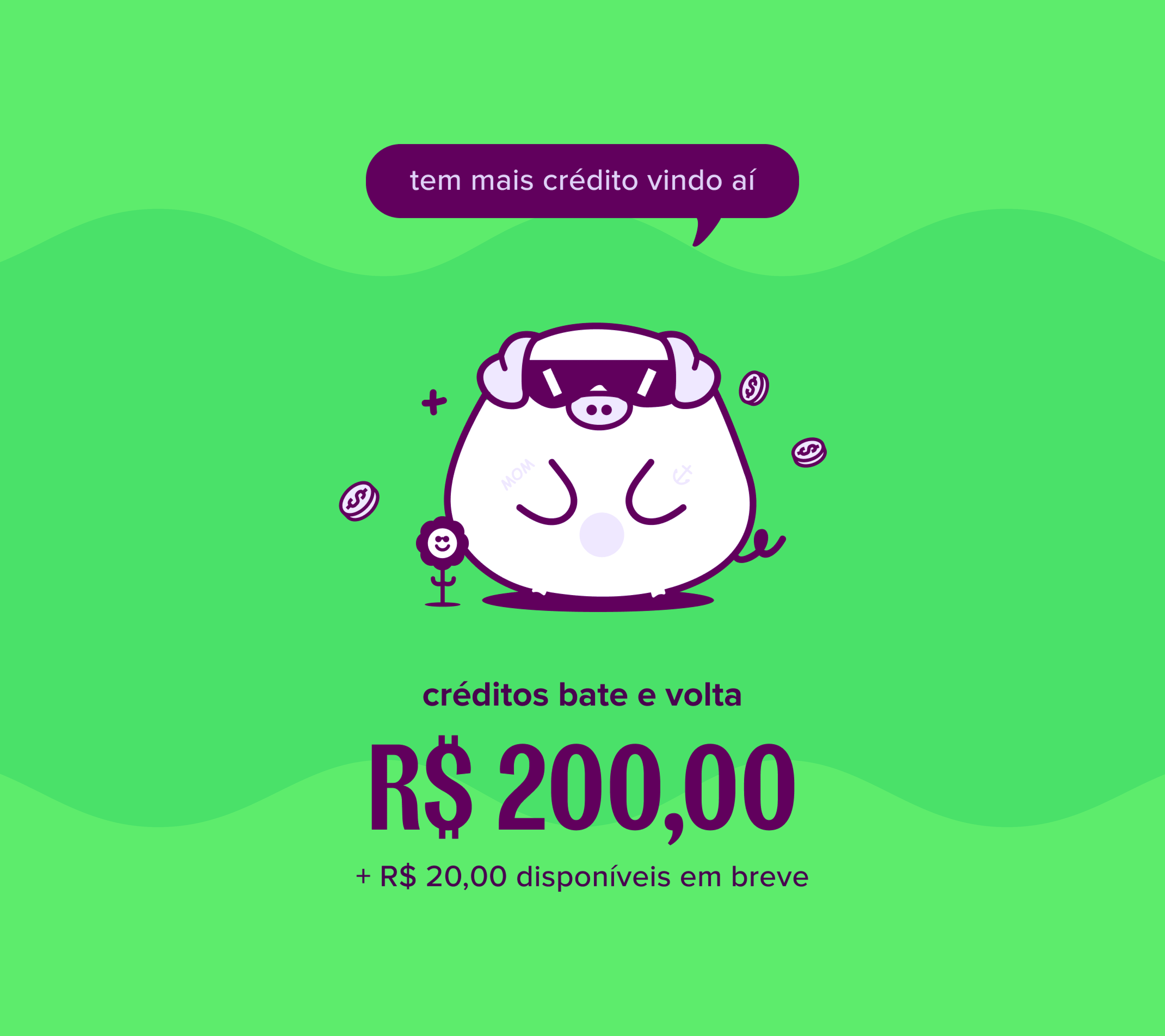 Illustration of a pig wearing sunglasses with coins around it, and a speech bubble saying 'tem mais crédito vindo aí'. Text shows R$ 200,00 in cashback credits, plus R$ 20,00 available soon.
