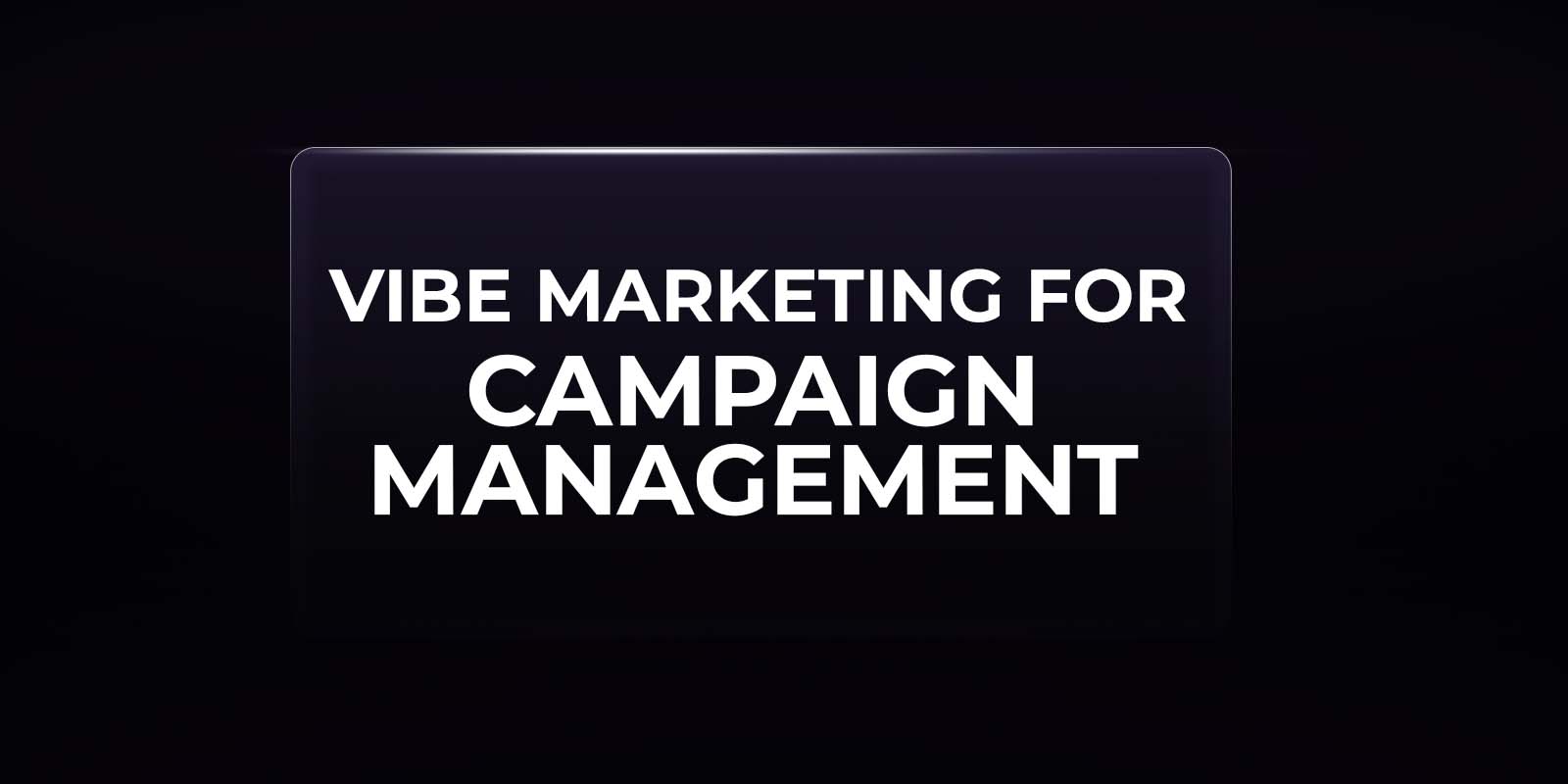 Vibe marketing for campaign management