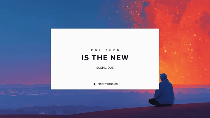 Polished Is the New Suspicious