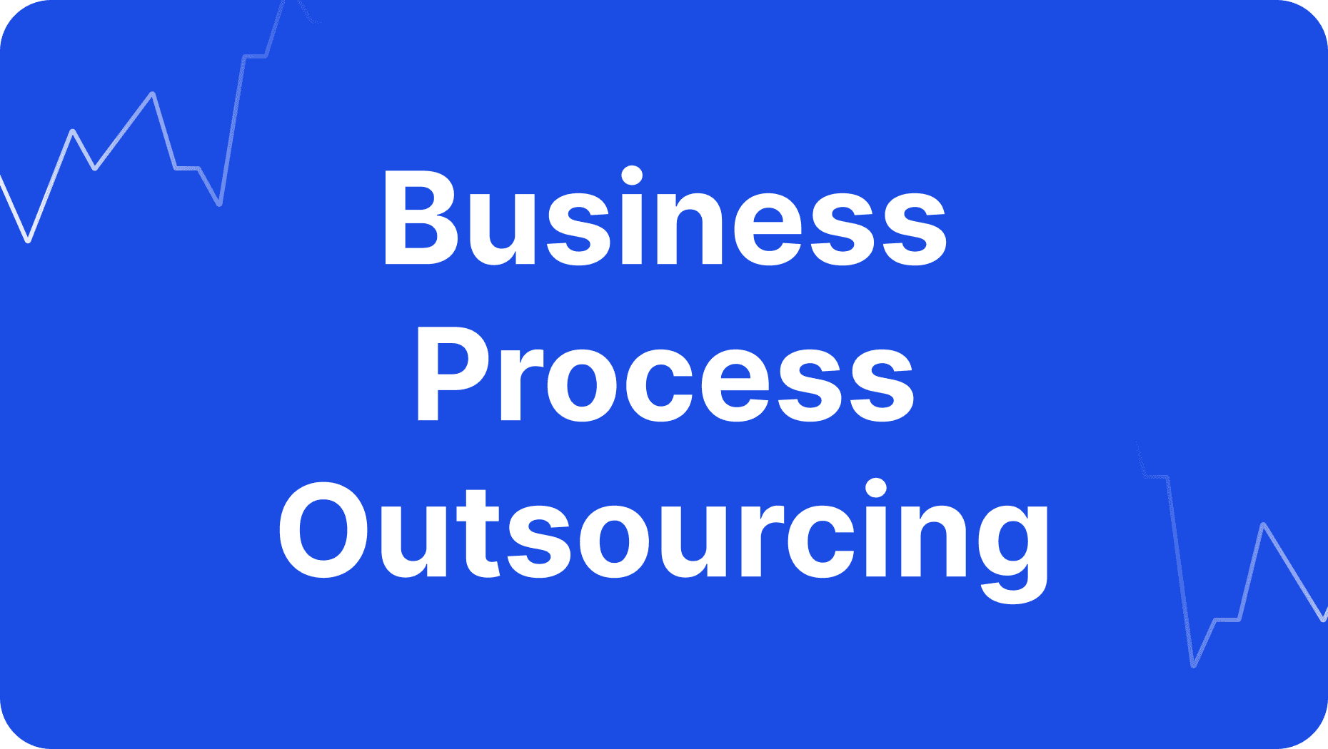 Business Process Outsourcing (BPO): Is it Right for You?