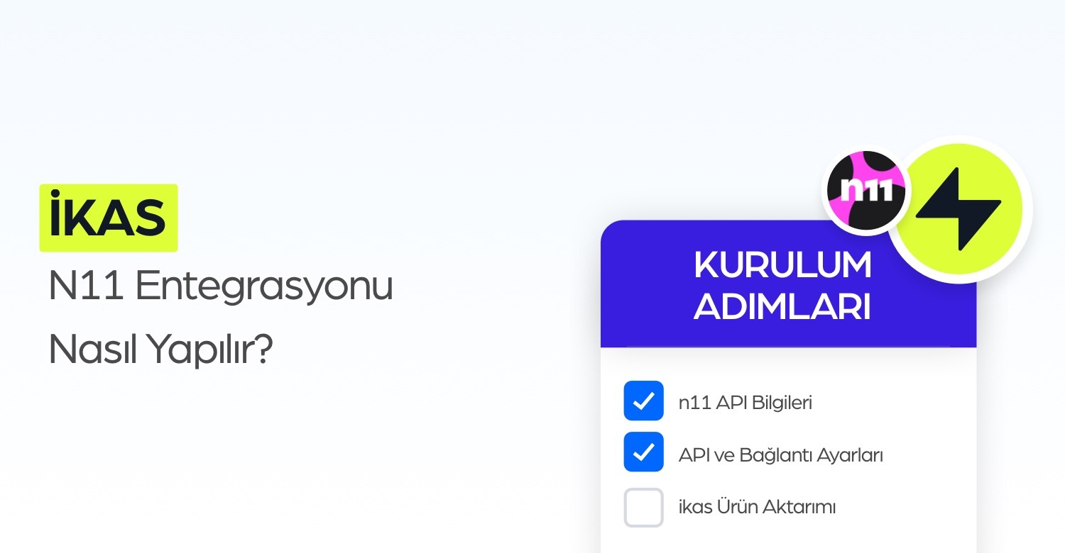 ikas n11 Entegrasyonu Nasıl Yapılır?