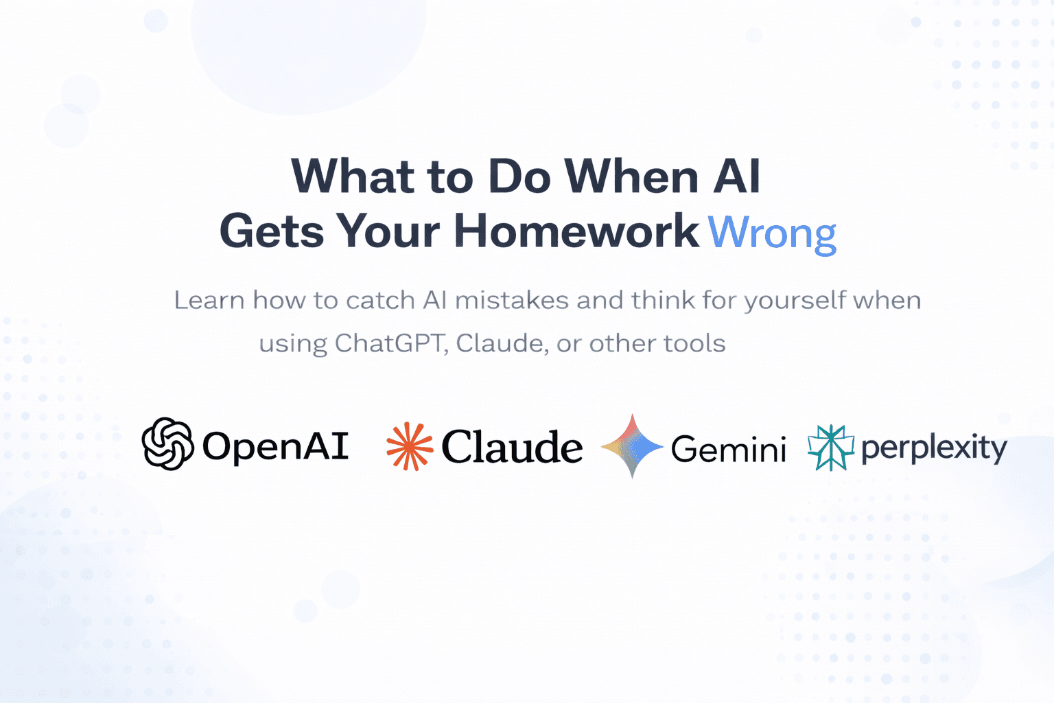 What to do when AI gets homework wrong, with tips to catch mistakes using ChatGPT, Claude, Gemini, and Perplexity