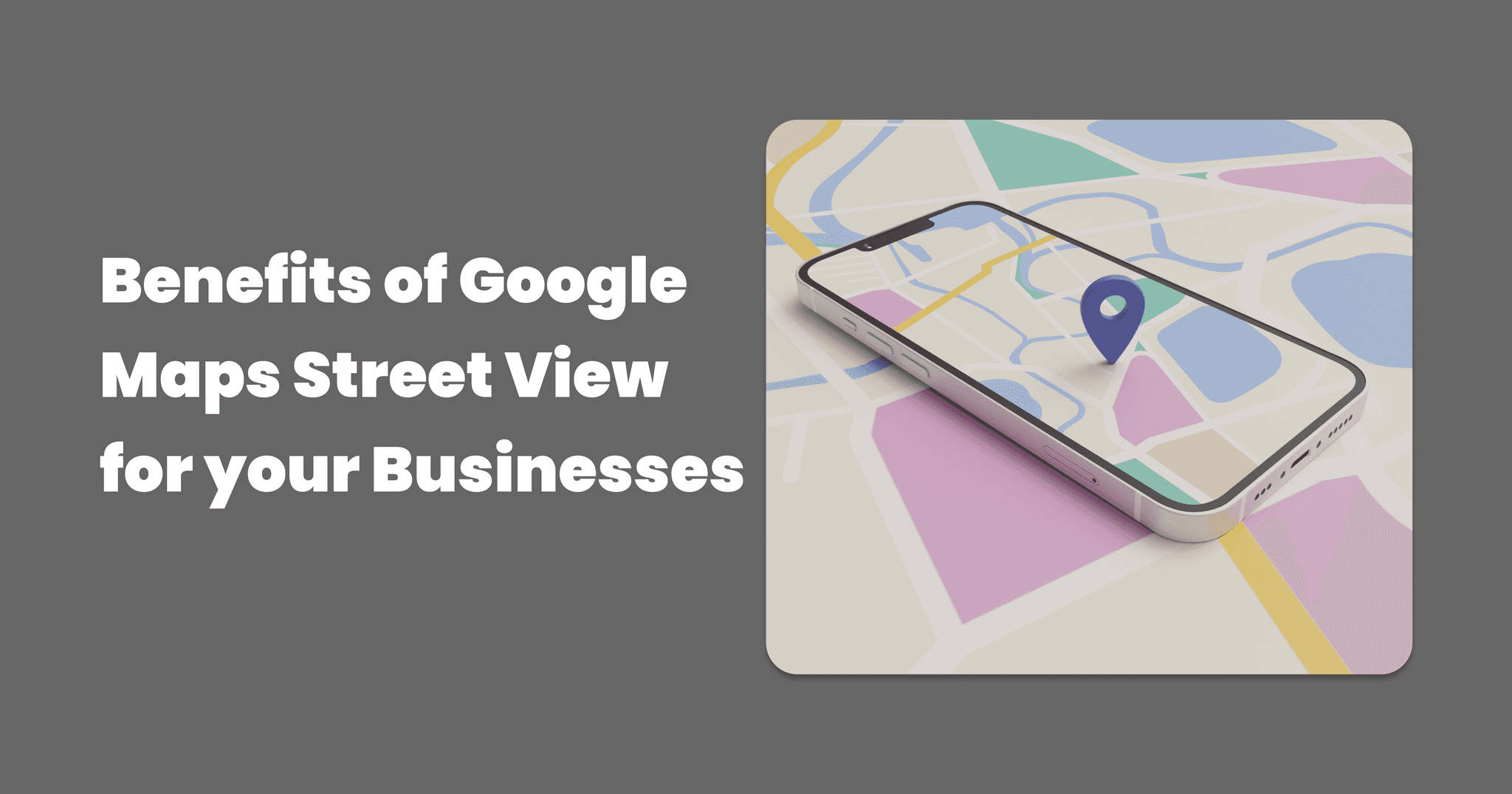 Benefits of Google Maps Street View for your Businesses