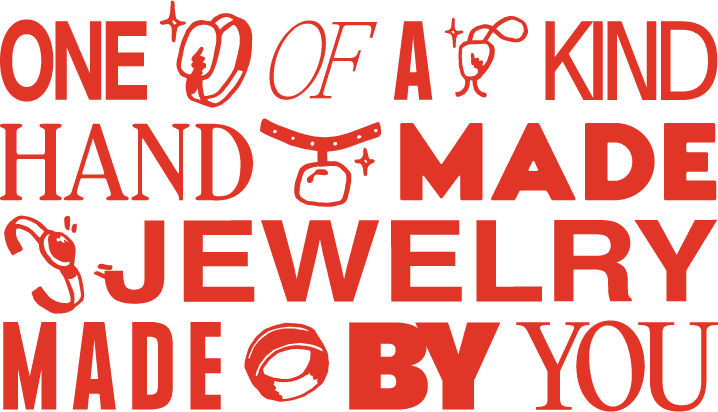 One of a kind hand made jewelry made by you