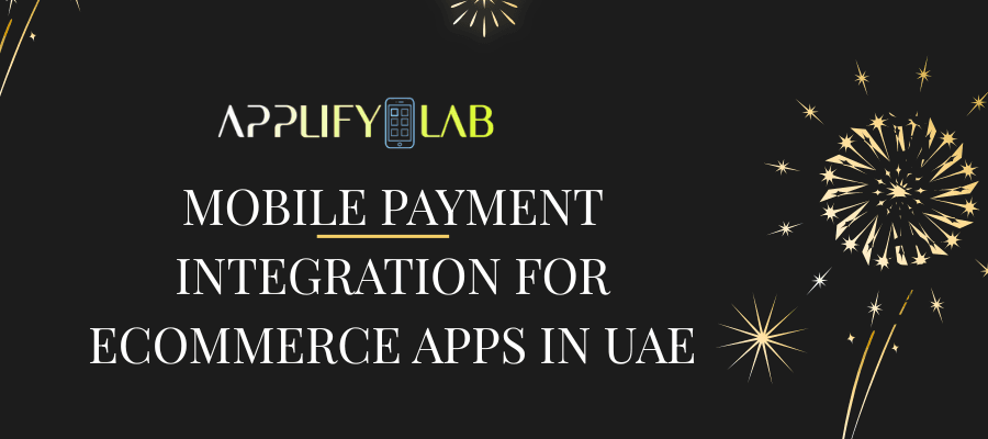 Mobile Payment Integration for Ecommerce Apps in UAE
