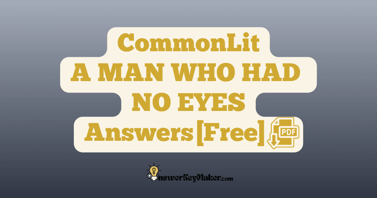 Download CommonLit A MAN WHO HAD NO EYES answer key PDF free for students - includes complete answers for text dependent & assessment questions.