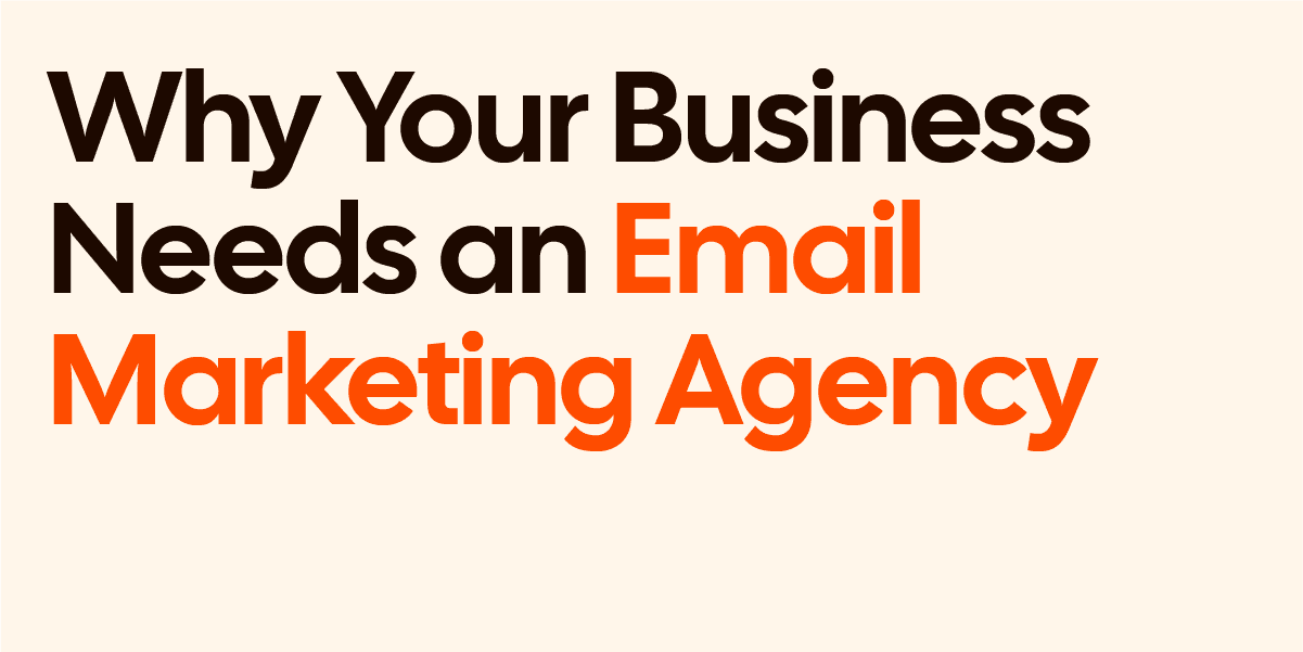 Why Your Business Needs and Email Marketing Agency