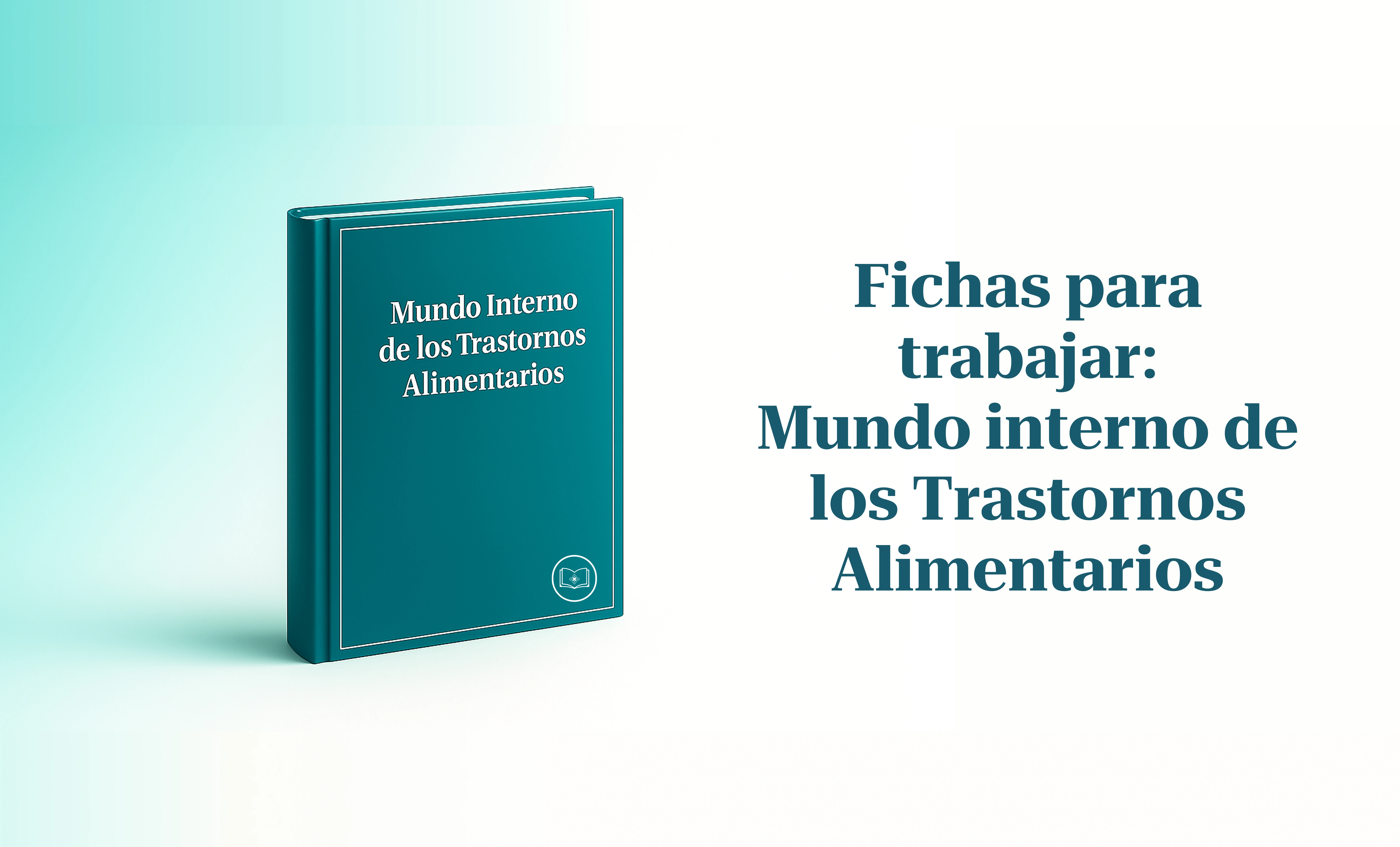 Fichas para trabajar: Mundo interno de los trastornos alimentarios