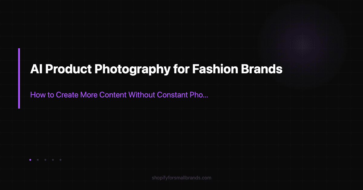 ai product photography for fashion brands how to create more content without constant photoshoots shopify small brands blog