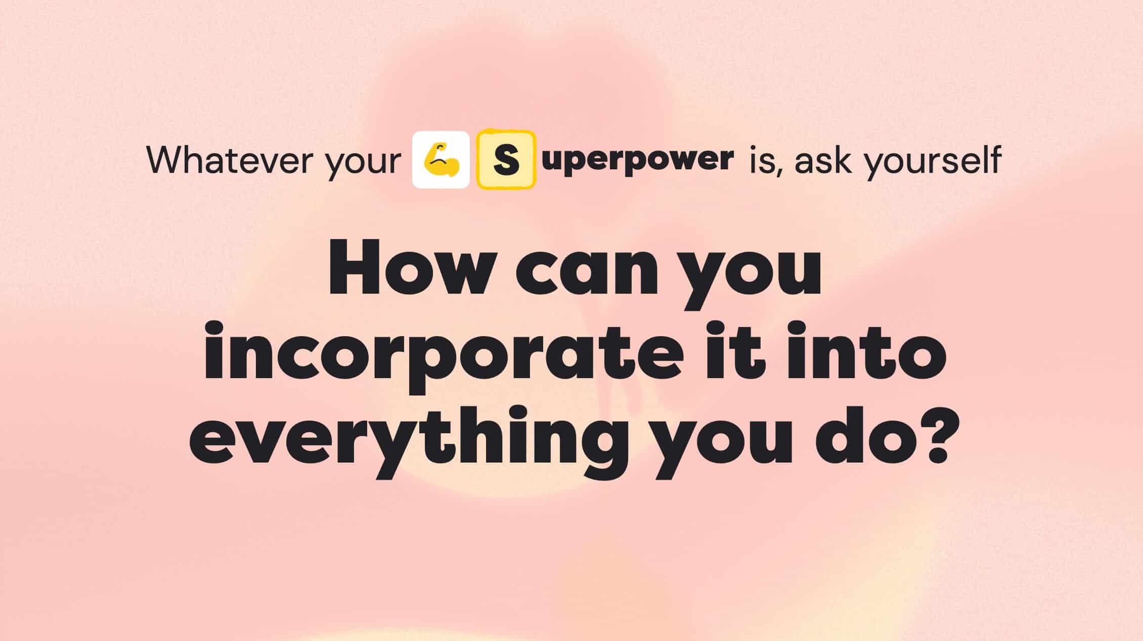Differentiate yourself by identifying and using your superpower