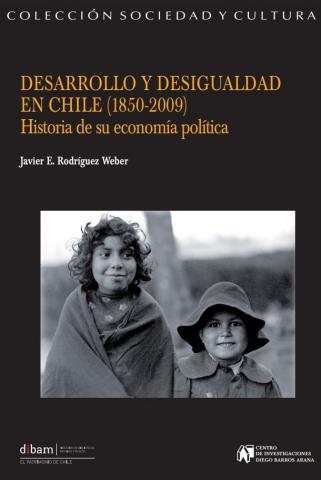 Desarrollo y desigualdad en Chile (1850-2009): historia de su economía política