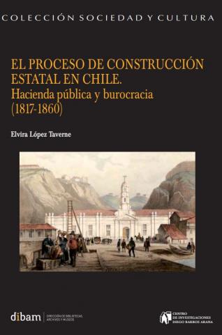 El proceso de construcción estatal en Chile. Hacienda pública y burocracia (1817-1860)