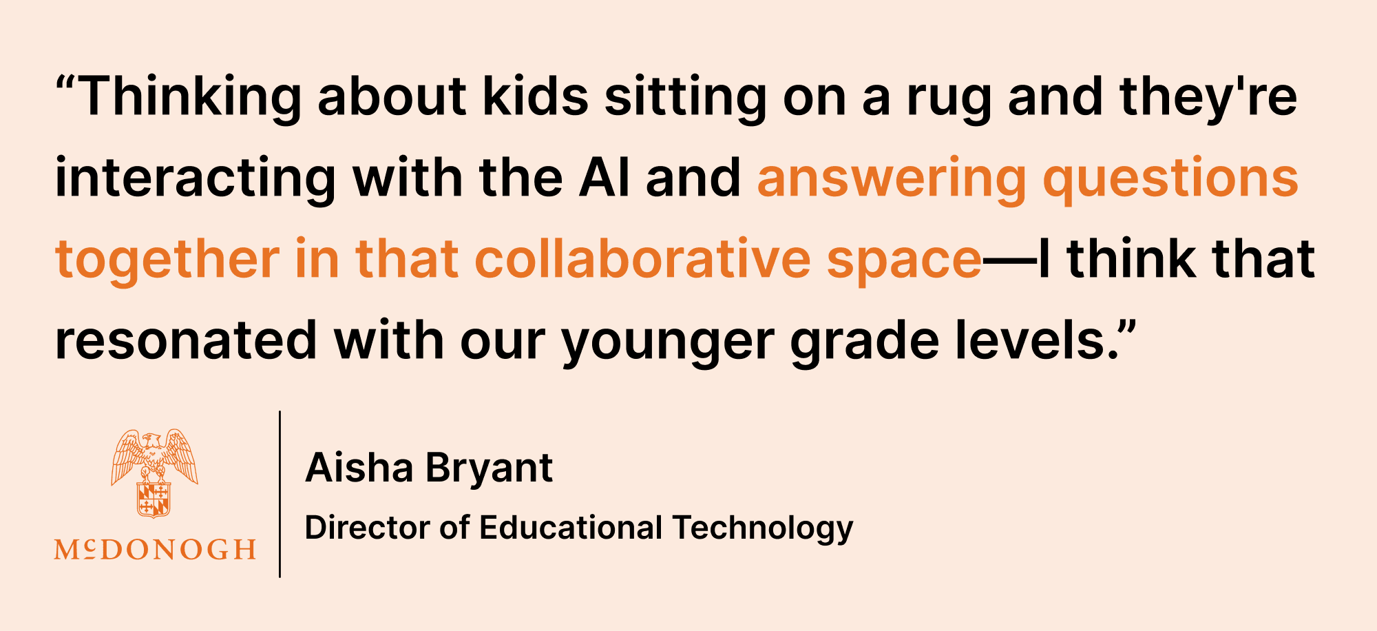 Pull quote saying: “Thinking about kids sitting on a rug and they're interacting with the AI and answering questions together in that collaborative space—I think that resonated with our younger grade levels.“