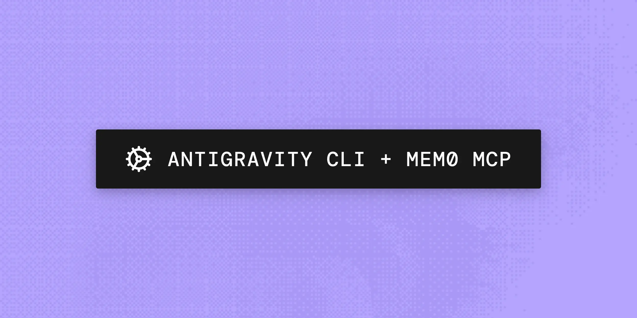 Add Persistent Memory to Google Antigravity CLI with Mem0 MCP