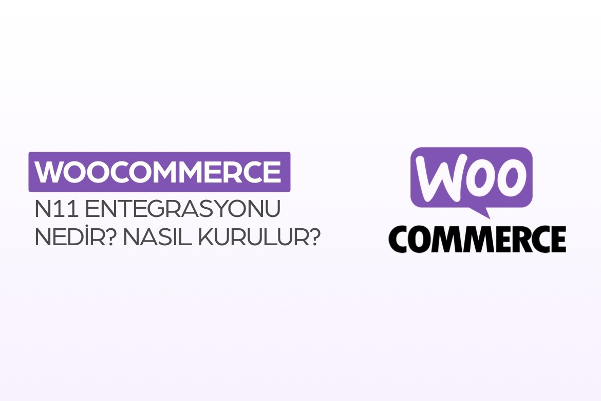 WooCommerce (WordPress) N11 Entegrasyonu Nedir? Nasıl Kurulur?