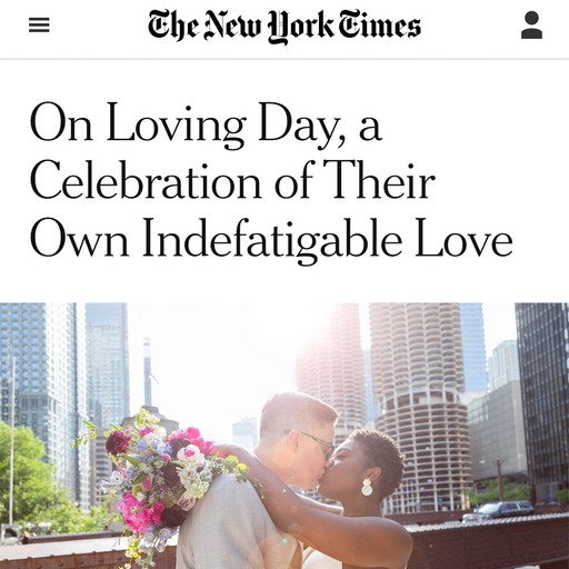 A New York Times headline that reads On Loving Day, a Celebration of Their Own Indefatigable Love, with a photo of an interracial couple kissing in front of a Chicago skyline.