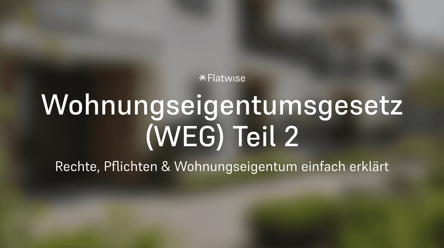 Das Titelbild zeigt den Titel "Wohnungseigentumsgesetz (WEG) Teil 2", den Untertitel "Rechte, Pflichten & Wohnungseigentum einfach erklärt" sowie das Flatwise Logo.