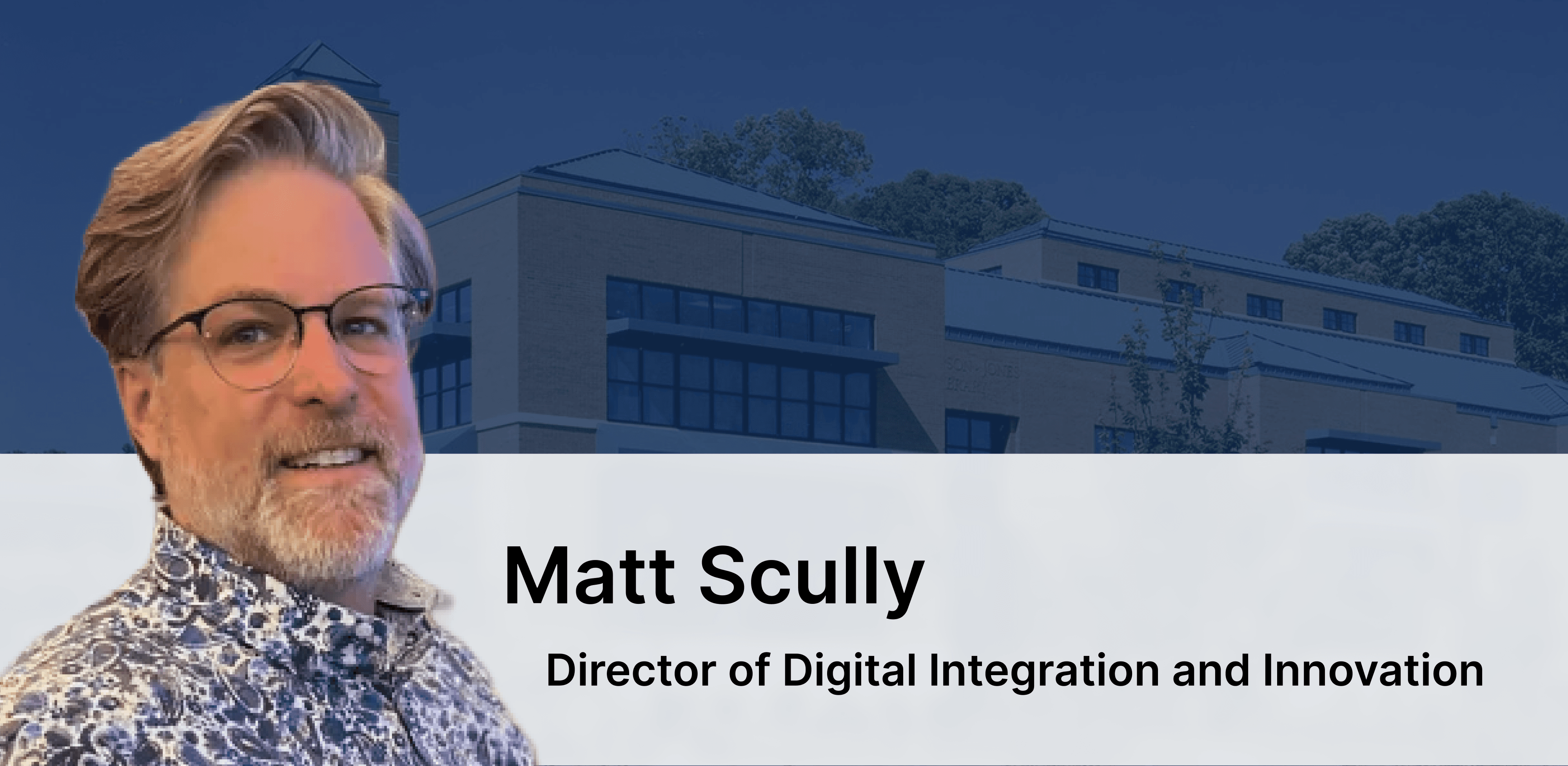 Matt Scully, Director of Digital Integration and Innovation