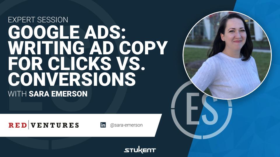 GOOGLE ADS: WRITING AD COPY FOR CLICKS VS CONVERSIONS