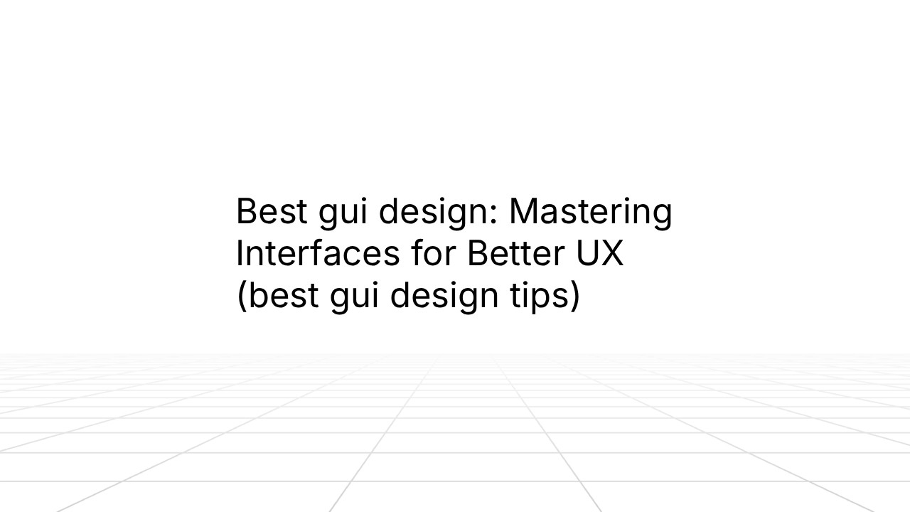 Minimal slide with a white background and faint grid floor perspective, displaying centered text that reads: “Best GUI design: Mastering Interfaces for Better UX (best GUI design tips).