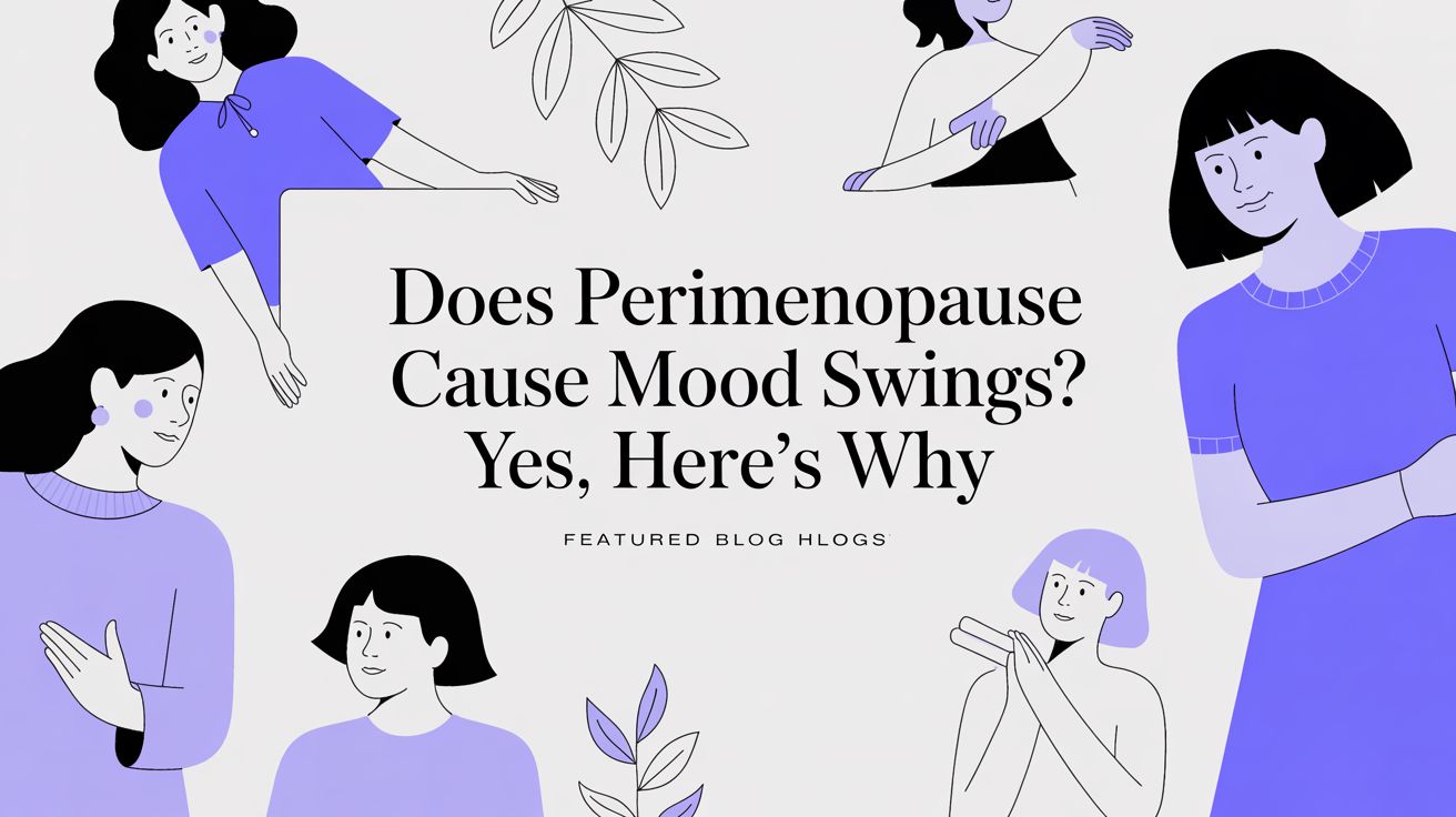 Does Perimenopause Cause Mood Swings? Yes, Here's Why