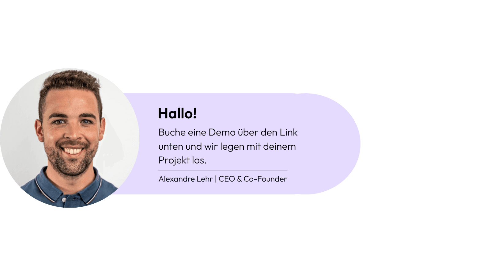 Profile card featuring a smiling man beside a purple callout that says, “Hey there! Book a demo with me by clicking on the link below and let’s get your project started,” signed Alexandre Lehr, CEO & Co-Founder.