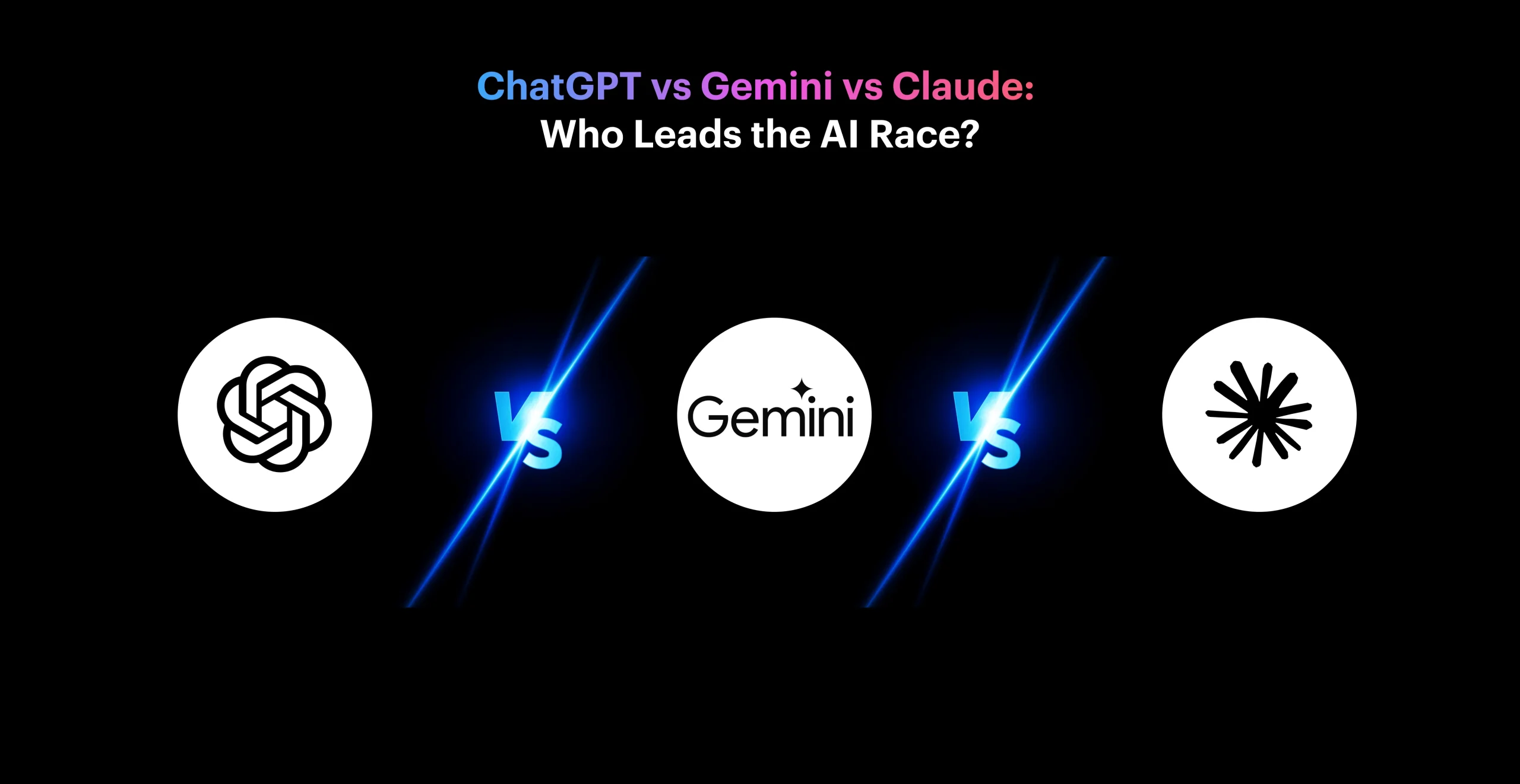 ChatGPT vs Gemini vs Claude: Who Leads the AI Race?