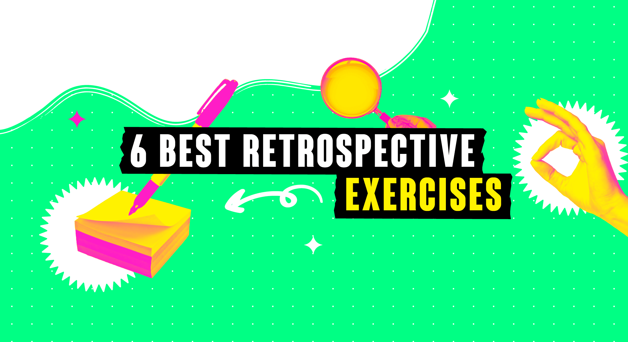 6 Best Retrospective Exercises banner with magnifying glass, sticky notes, marker, and OK hand sign on neon green background