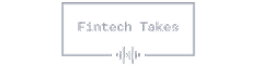 Fintech Takes