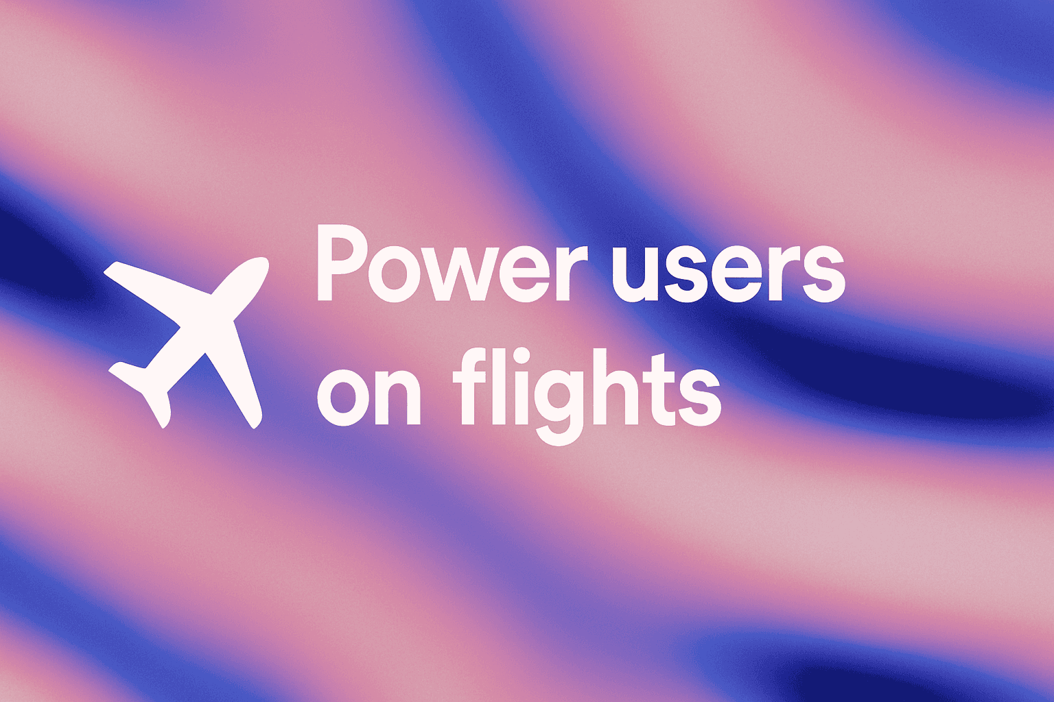 Power users on flights, offline AI on Mac