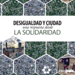 Portada de Desigualdad y ciudad: una respuesta desde la solidaridad, estudio de IdeaPaís, mostrando el título del documento en negro sobre blanco, con imágenes de ciudades arriba y abajo, en forma de panal de abeja. 