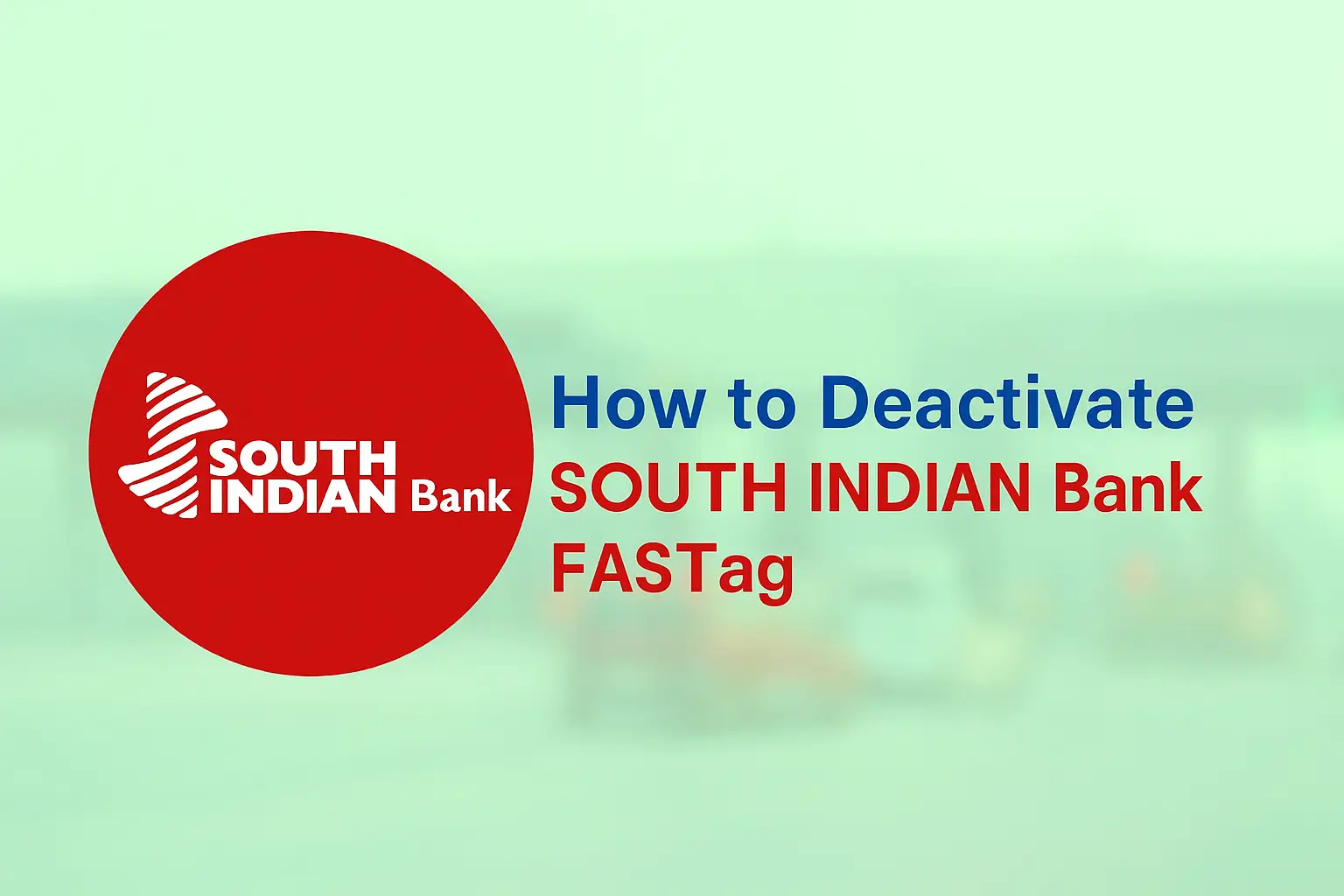 How to Close or Deactivate South Indian Bank FASTag 