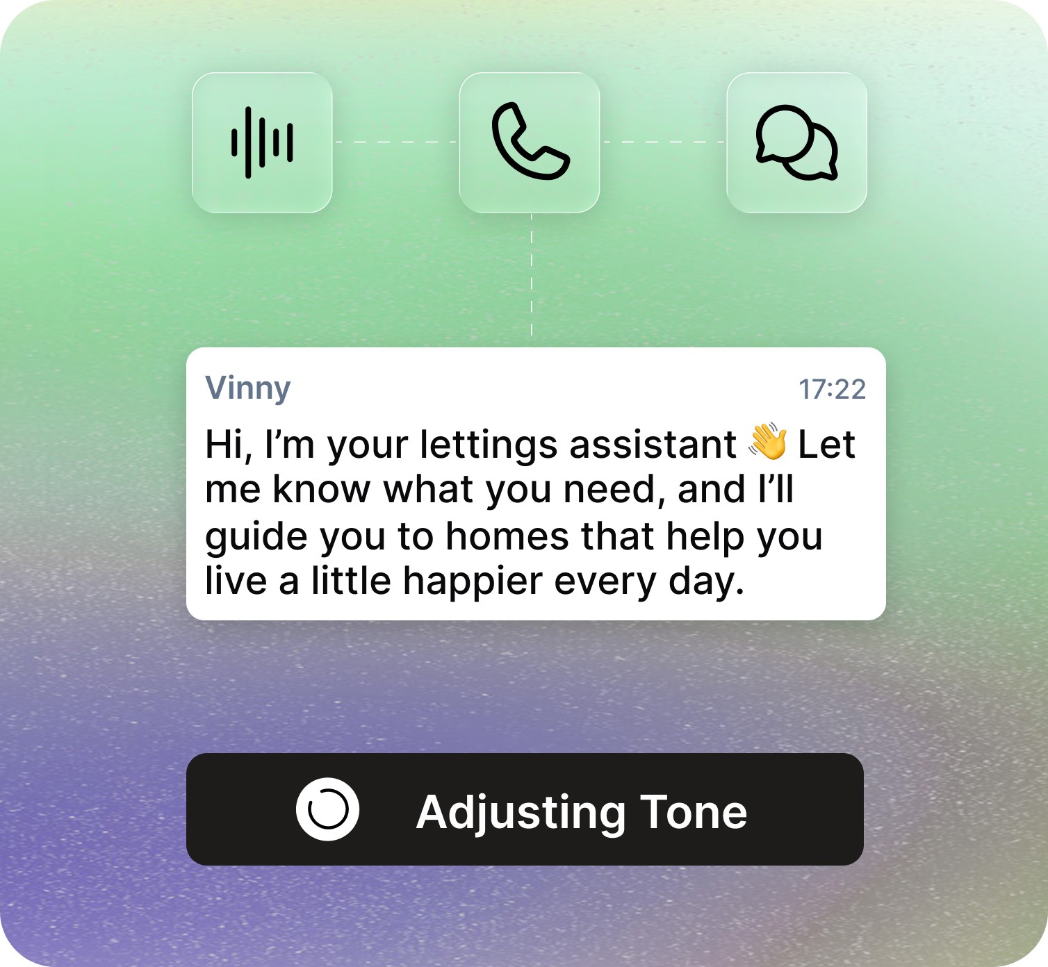 Interface showing three communication icons — voice, phone, and chat — above a message bubble from ‘Vinny’ saying, ‘Hi, I’m your lettings assistant…’ with a waving emoji. Below the message is a black button labeled ‘Adjusting Tone,’ all on a green and purple gradient background.