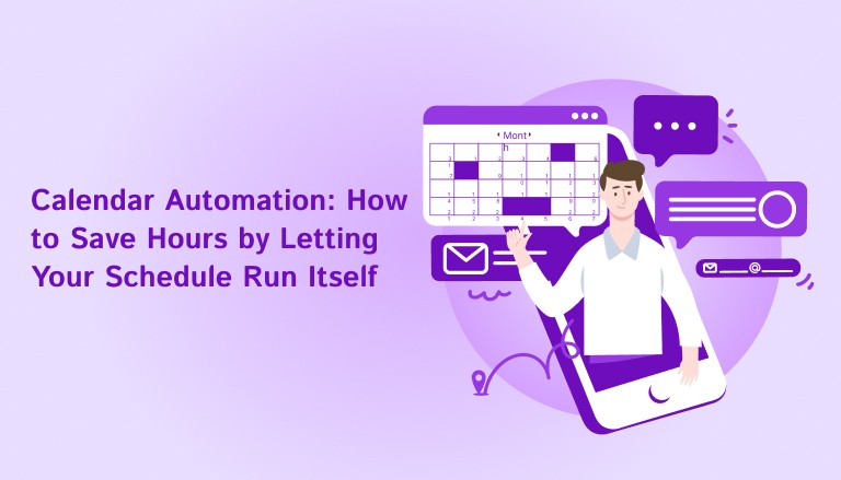 Calendar Automation: How to Save Hours by Letting Your Schedule Run Itself