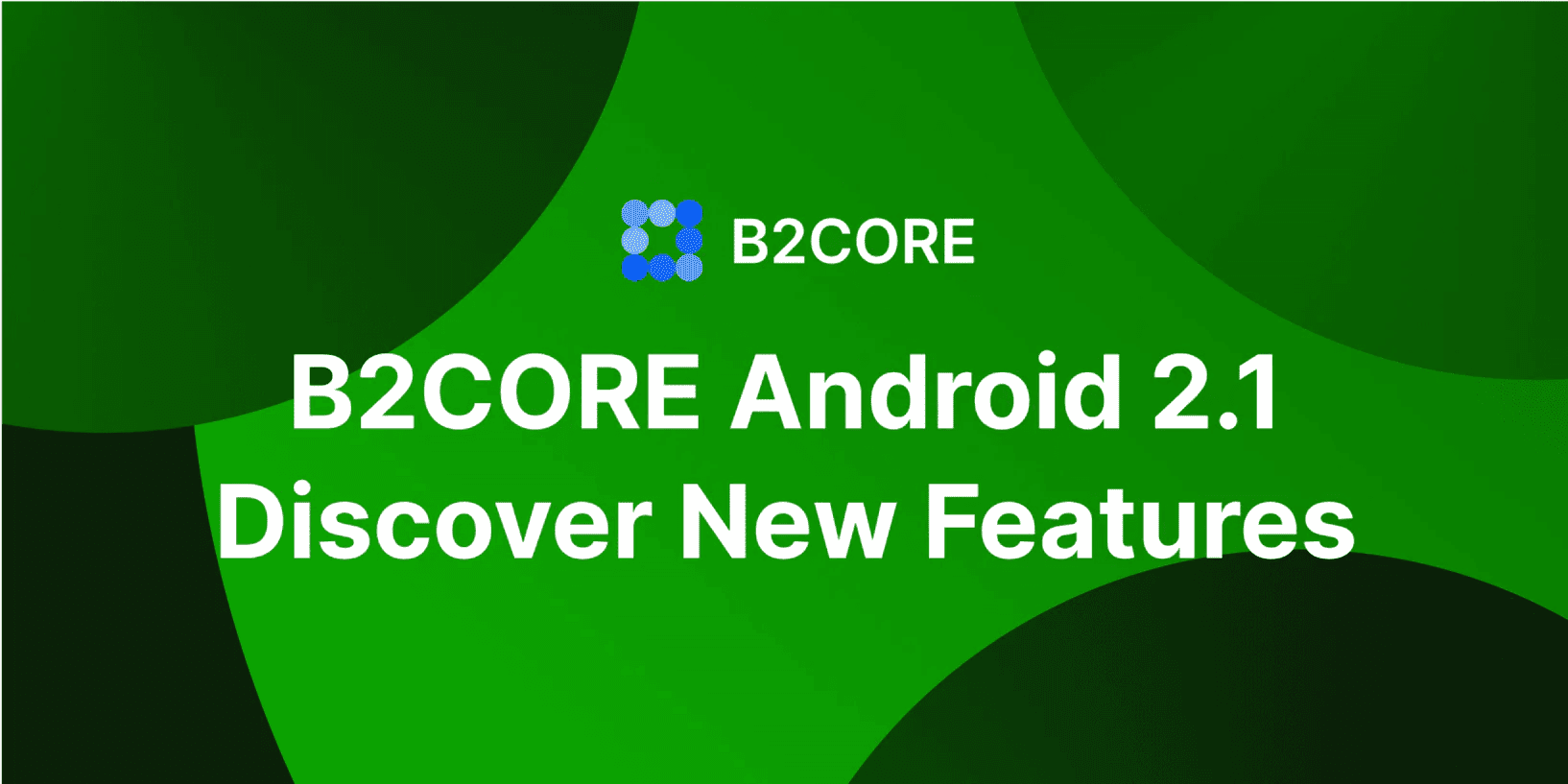 B2CORE Android 2.1: Enhanced Features and User Experience