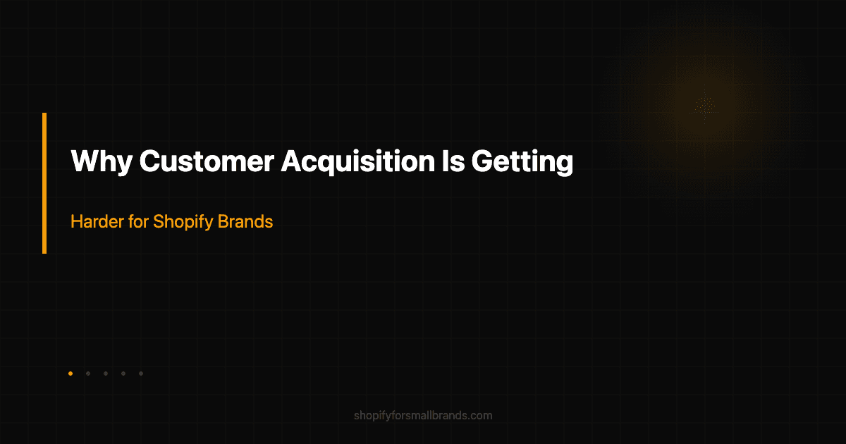 why customer acquisition is getting harder for shopify brands shopify small brands blog