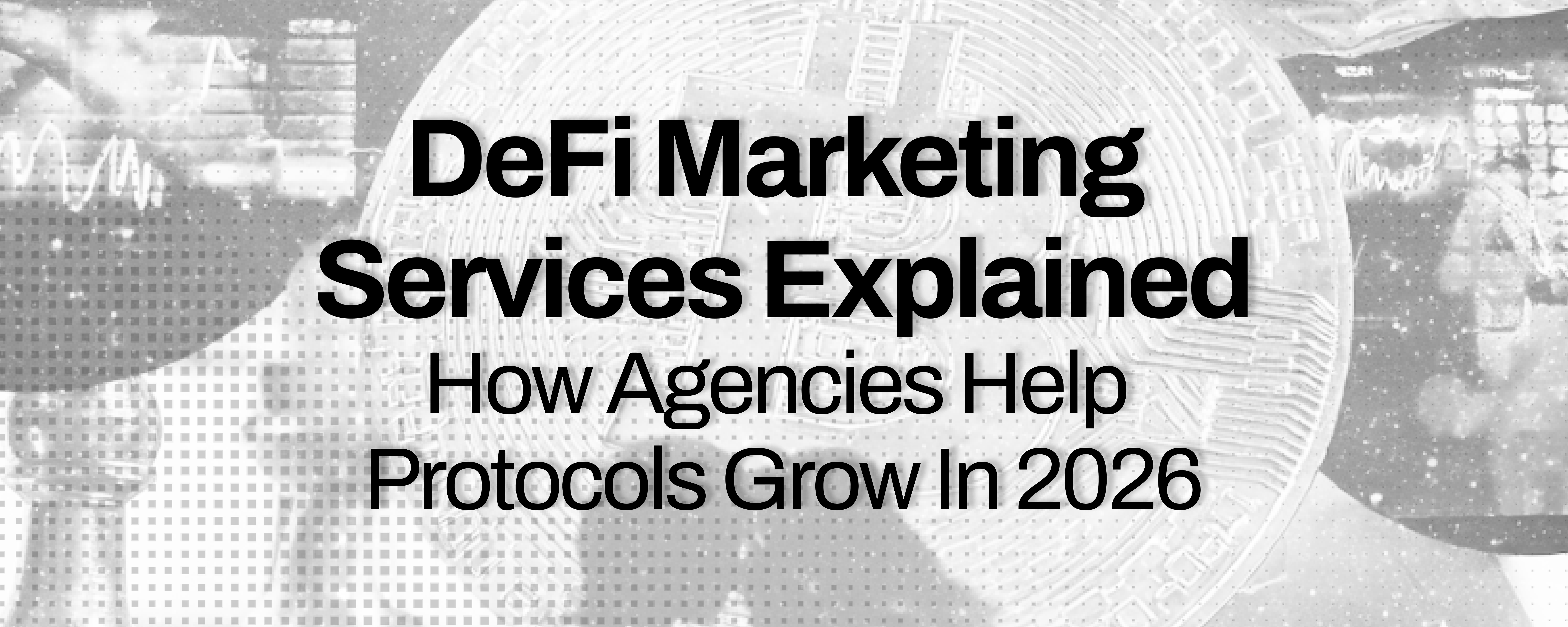 DeFi Marketing Services Explained: How Agencies Help Protocols Grow in 2026