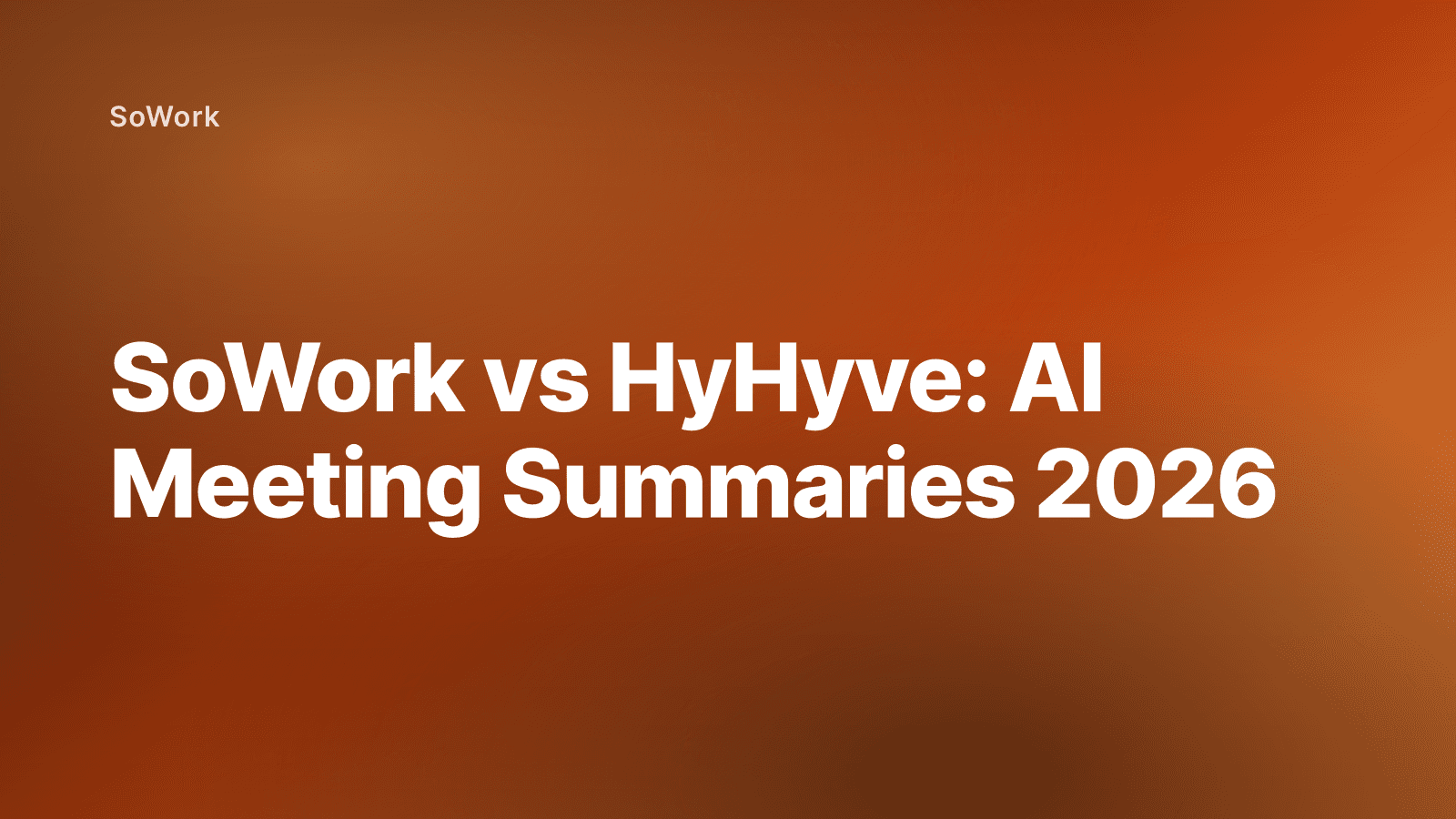 SoWork vs HyHyve: AI Meeting Summaries 2026