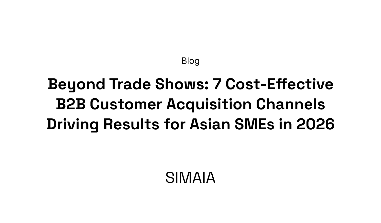 Beyond Trade Shows: 7 Cost-Effective B2B Customer Acquisition Channels Driving Results for Asian SMEs in 2026