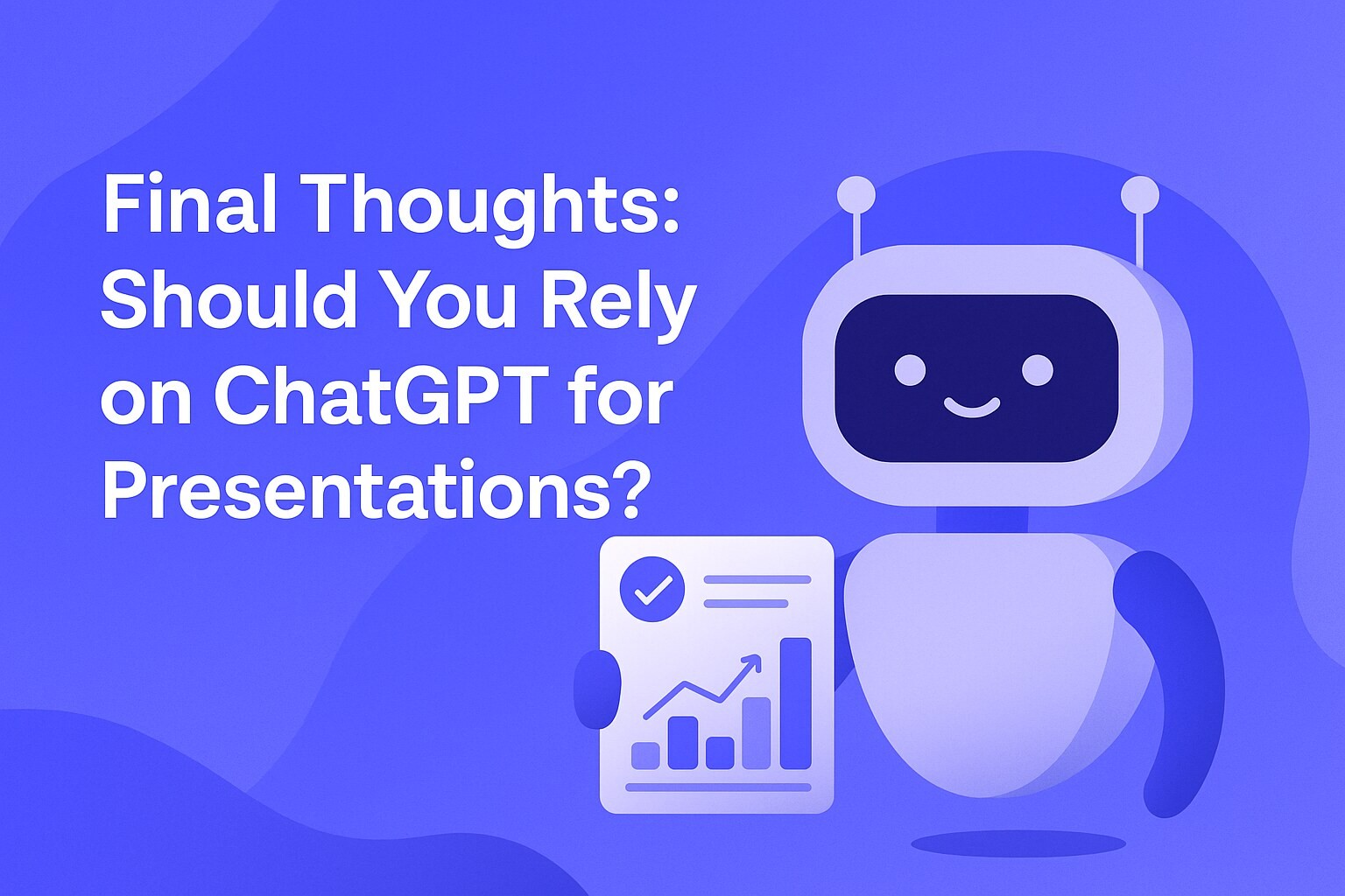 Final Thoughts: Should You Rely on ChatGPT for Presentations?
