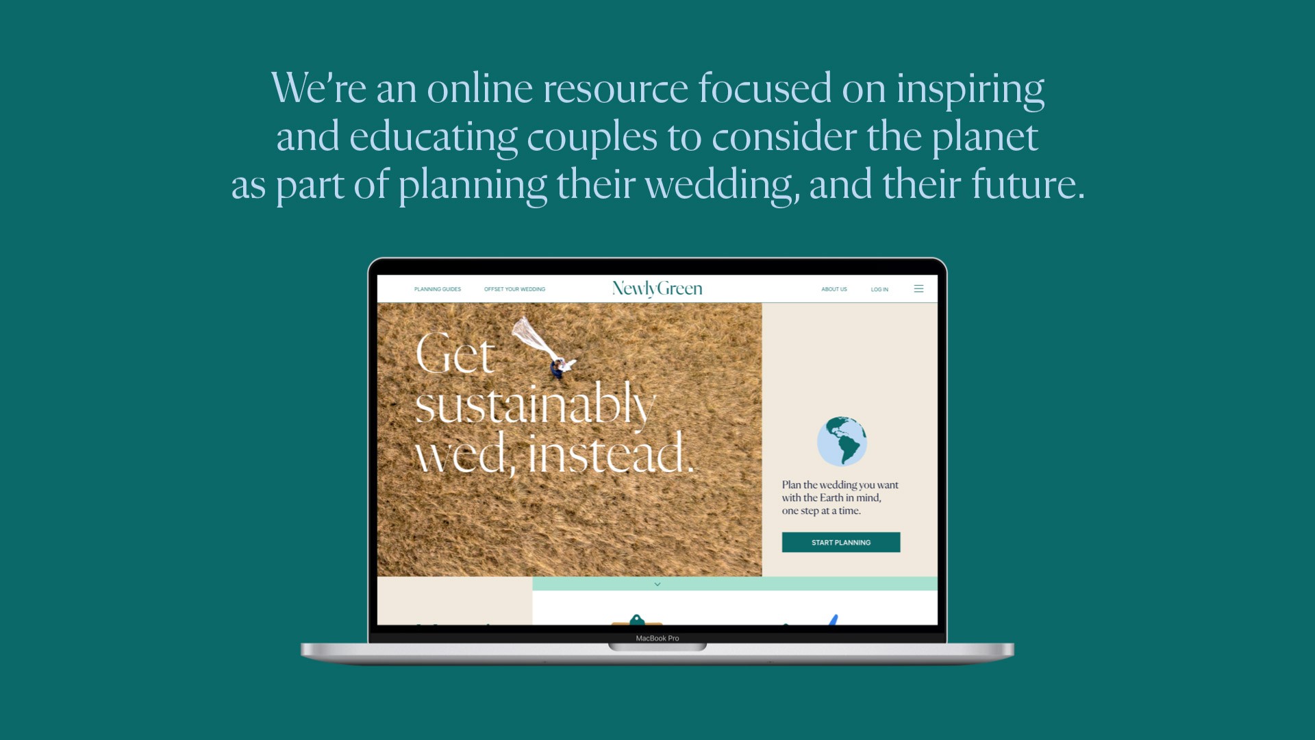 A laptop screen displays the Newly Green website, featuring a prominent headline “Get sustainably wed, instead.” The website’s design includes a minimalist aesthetic with a green and white color scheme. A globe icon accompanies the text, emphasizing the company’s focus on global environmental considerations. The text also states the company’s mission: “We’re an online resource focused on inspiring and educating couples to consider the planet as part of planning their wedding, and their future.”