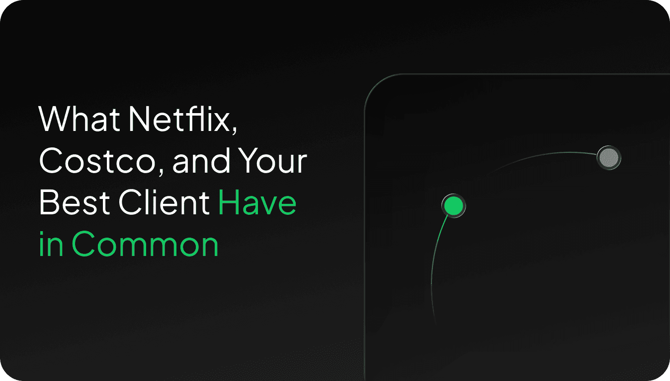 What Netflix, Costco, and Your Best Client Have in Common