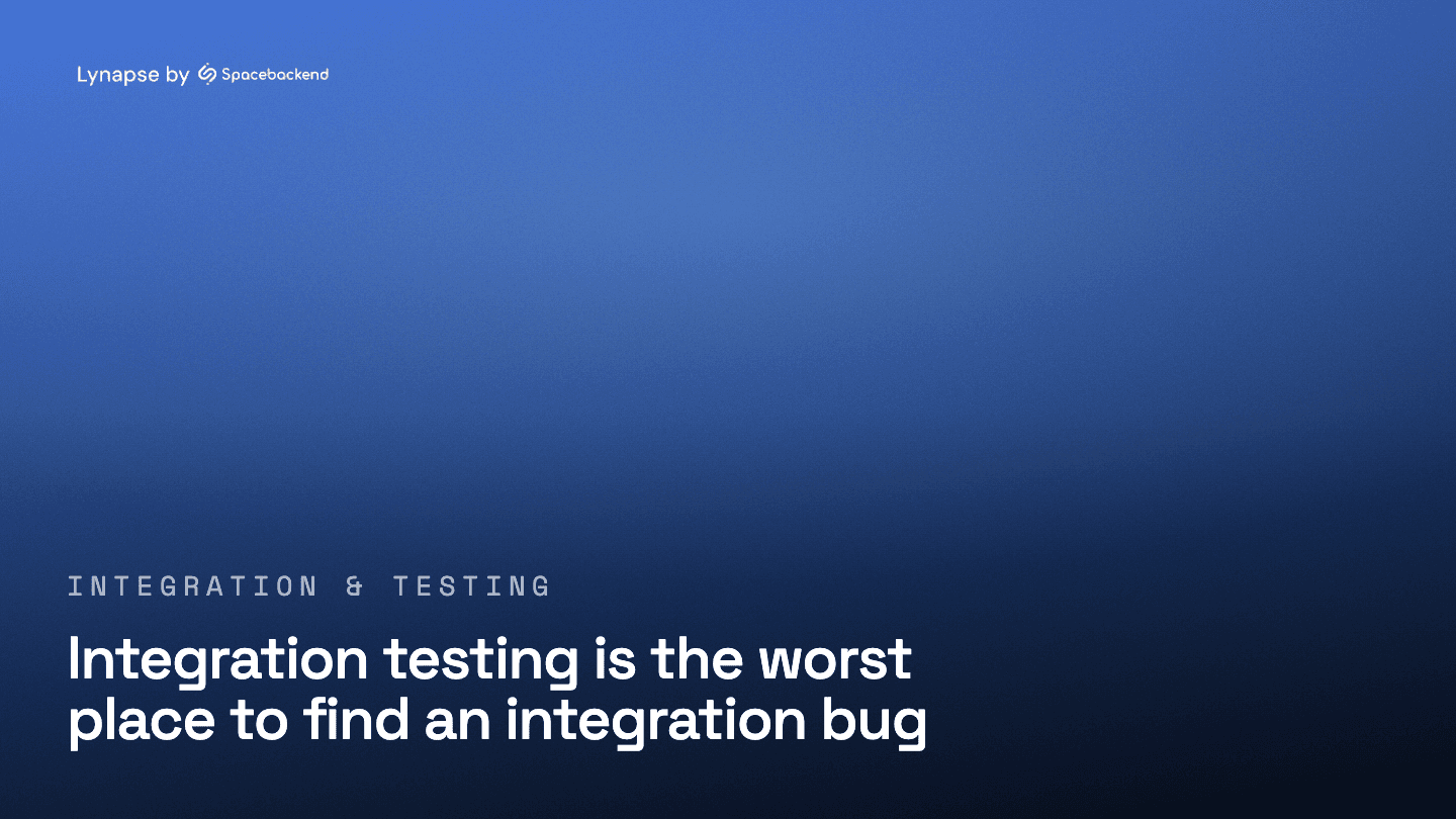 Integration testing is the worst place to find an integration bug